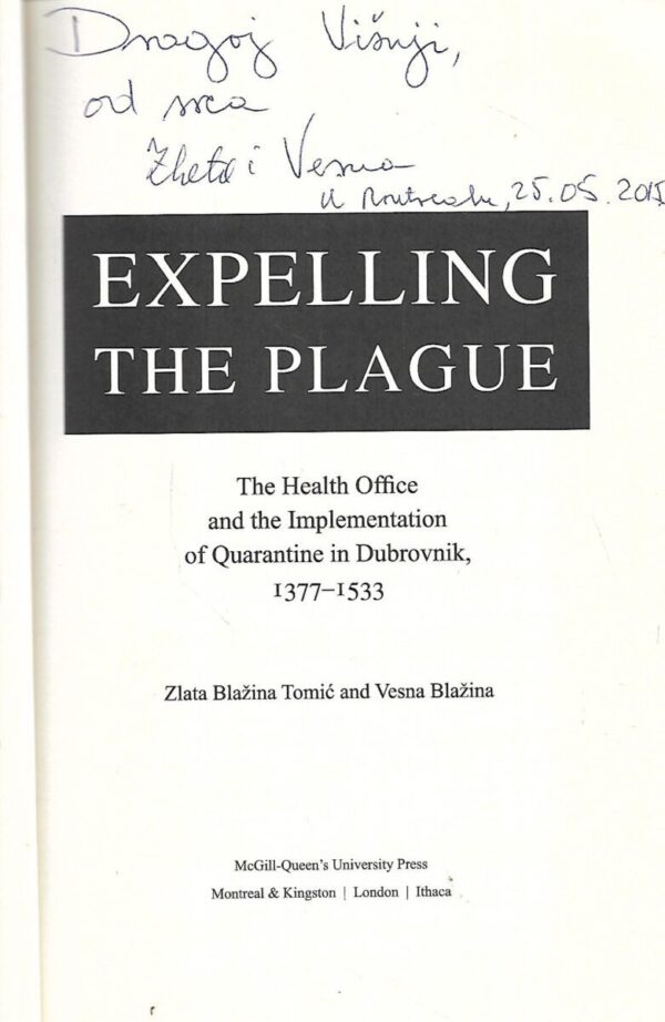 zlata blažina tomić i vesna blažina: expelling the plague: the health office and the implementation of quarantine in dubrovnik 1377– 1533 - s potpisom zlate blažine tomić i vesne blažine