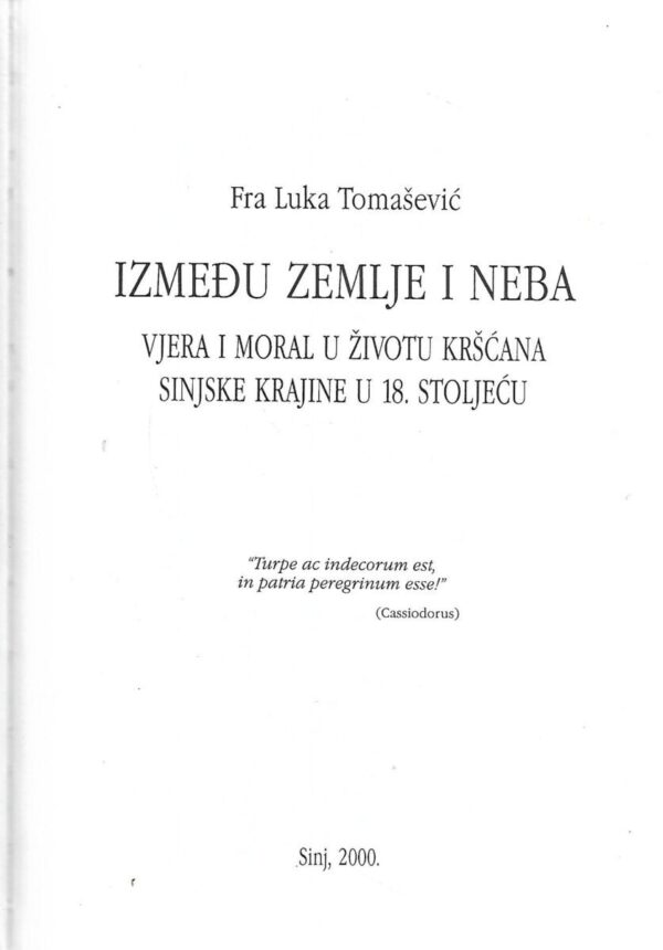 fra luka tomašević: između zemlje i neba / vjera i moral u životu kršćana sinjske krajine u 18.stoljeću