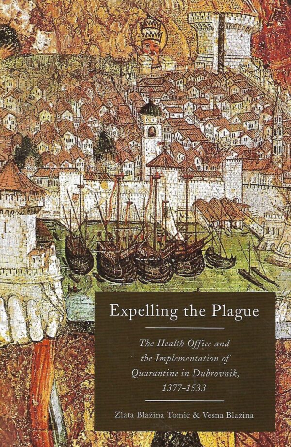 zlata blažina tomić i vesna blažina: expelling the plague: the health office and the implementation of quarantine in dubrovnik 1377– 1533 - s potpisom zlate blažine tomić i vesne blažine