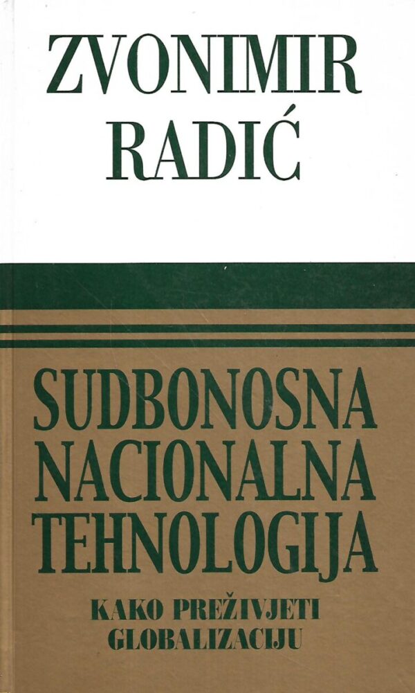 zvonimir radić:  sudbonosna nacionalna tehnologija / kako preživjeti globalizaciju