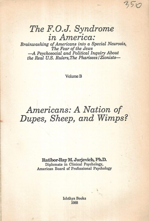 ratibor-ray m. jurjevich: the foj syndrome in america. volume b, americans: a nation of dupes, sheep, and wimps?