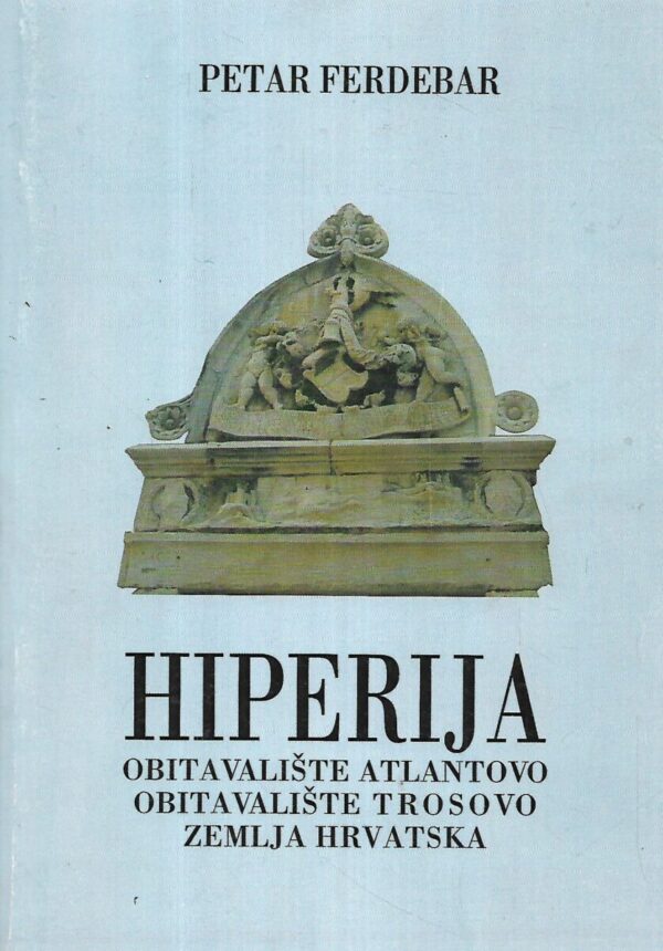 petar ferdebar: hiperija: obitavalište atlantovo, obitavalište trosovo, zemlja hrvatska