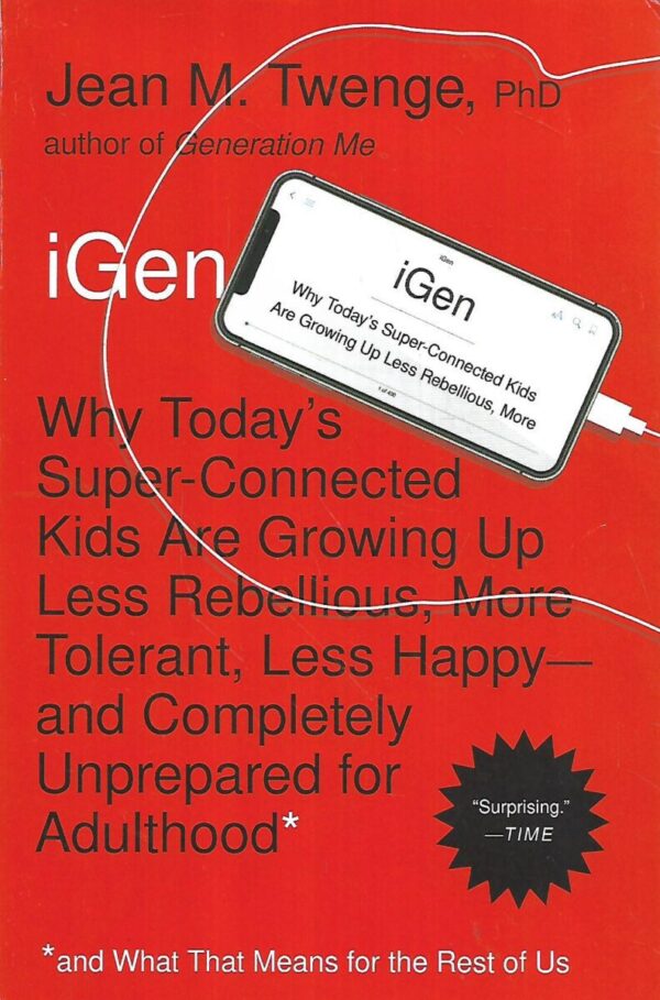 jean m.twenge: igen: why today's super-connected kids are growing up less