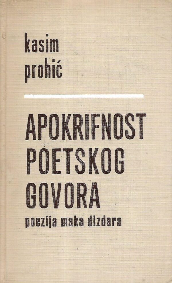 kasim prohić: apokrifnost poetskog govora / poezija maka dizdara