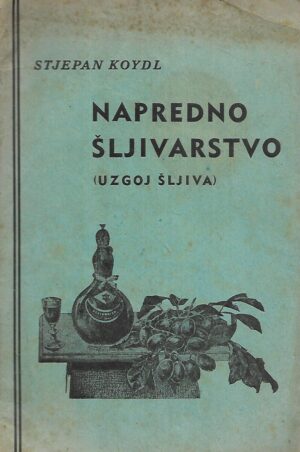 stjepan koydl: napredno šljivarstvo ( uzgoj šljiva)