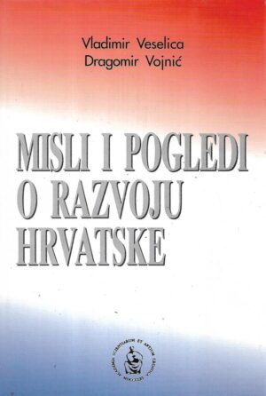 vladimir veselica i dragomir vojnić: misli i pogledi o razvoju hrvatske - s potpisom vladimira veselice