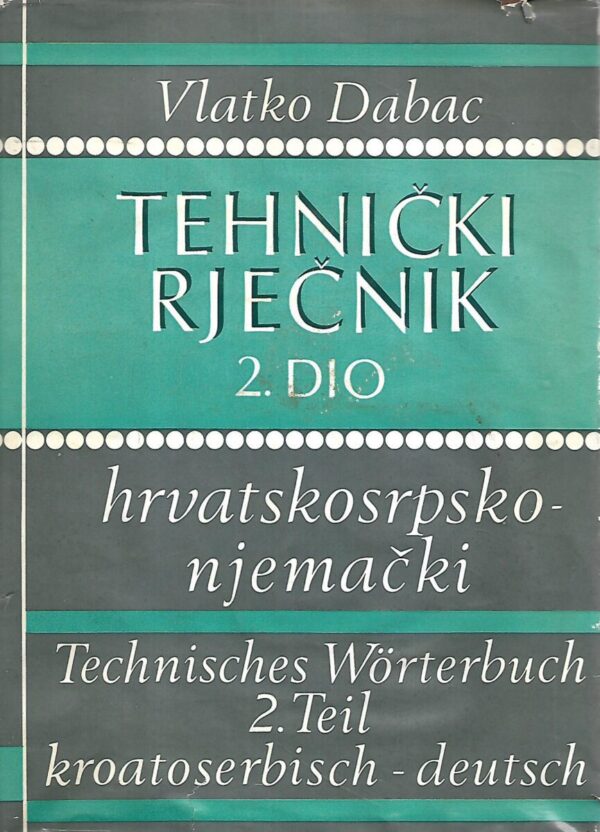 vlatko dabac: tehnički rječnik 2 dio hrvatskosrpski-njemački / tehnisches worterbuch 2.teil kroatoserbisch-deutsch