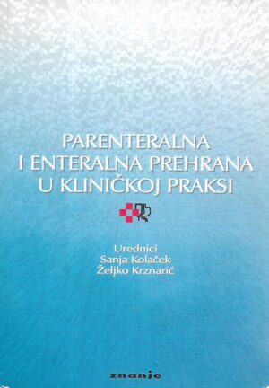 sanja kolaček i Željko krznarić(ur.): parenteralna i enteralna prehrana u kliničkoj praksi