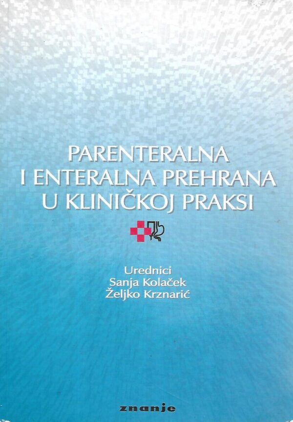 sanja kolaček i Željko krznarić(ur.): parenteralna i enteralna prehrana u kliničkoj praksi