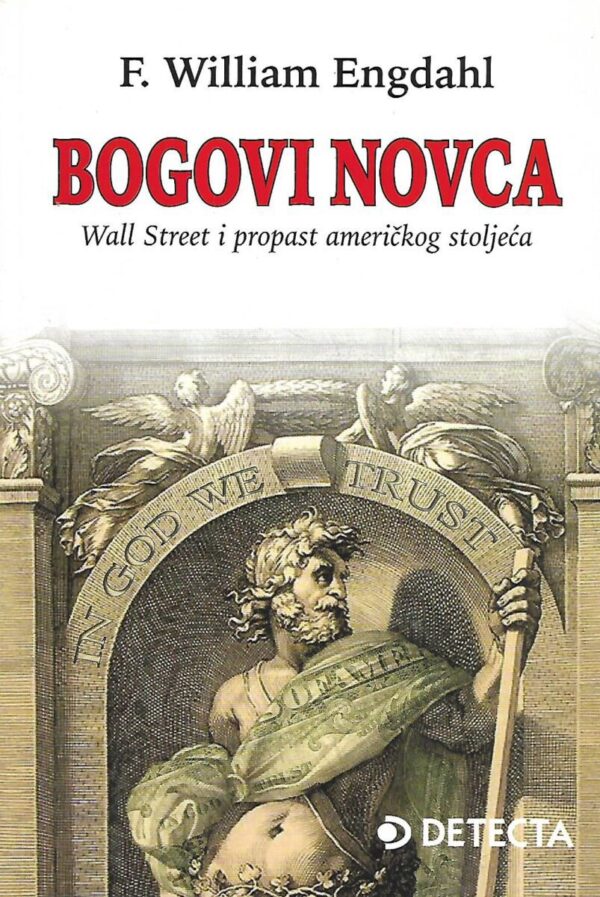 f. william engdahl: bogovi novca - wall street i propast "američkoga stoljeća"