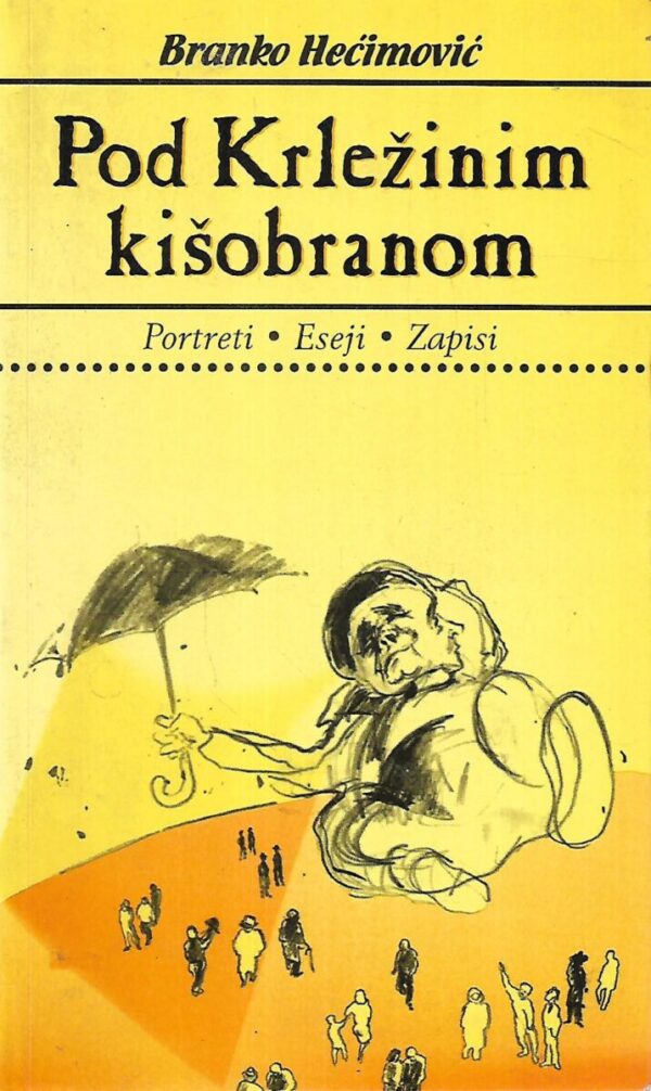 branko hećimović: pod krležinim kišobranom / portreti, eseji, zapisi