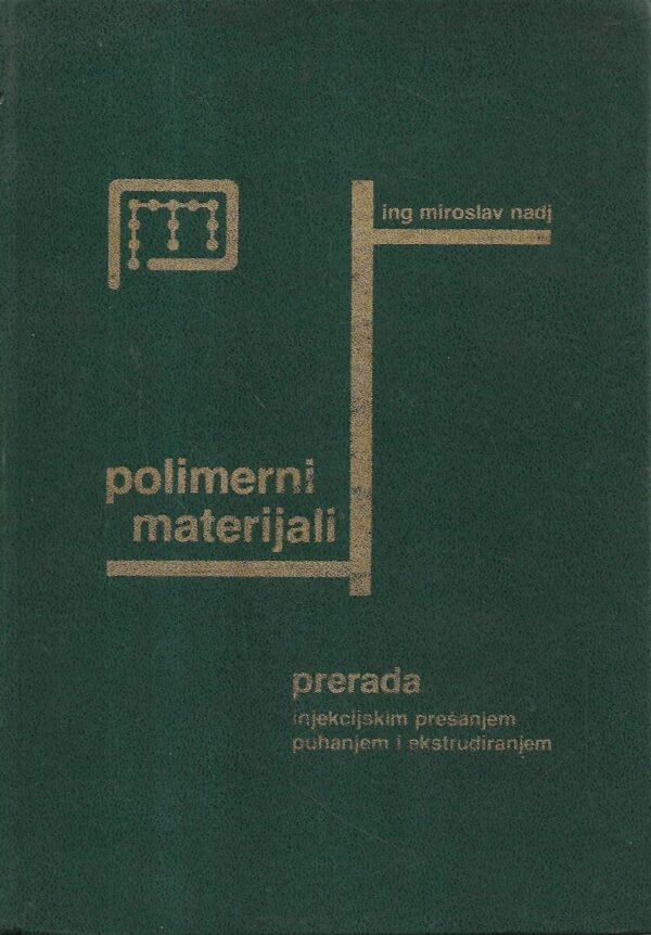 miroslav nadj: polimerni materijali - prerada injekcijskim prešanjem puhanjem i ekstrudiranjem