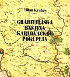 milan  kruhek: graditeljska baština karlovačkog pokuplja