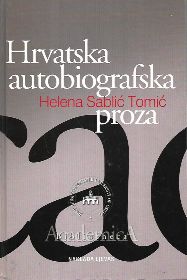 helena sablić tomić: hrvatska autobiografska proza : rasprave, predavanja, interpretacije - s potpisom helene sablić tomić