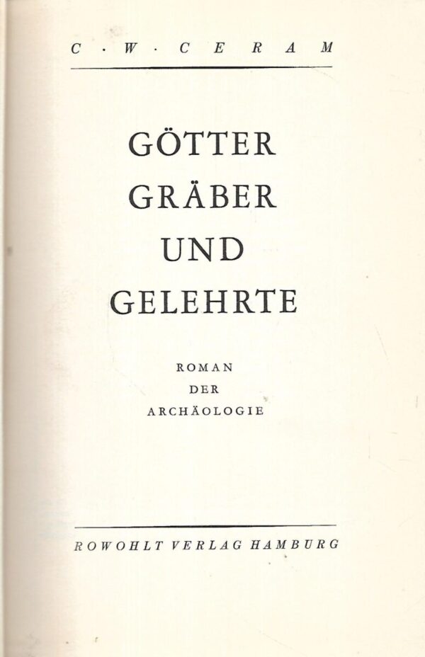 c.w.ceram: götter, gräber und gelehrte: roman der archäologie