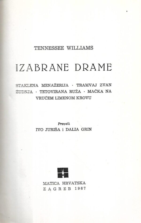 tennessee williams : izabrane drame - staklena menažerija, tramvaj zvan žudnja, tetovirana ruža, mačka na vrućem limenom krovu