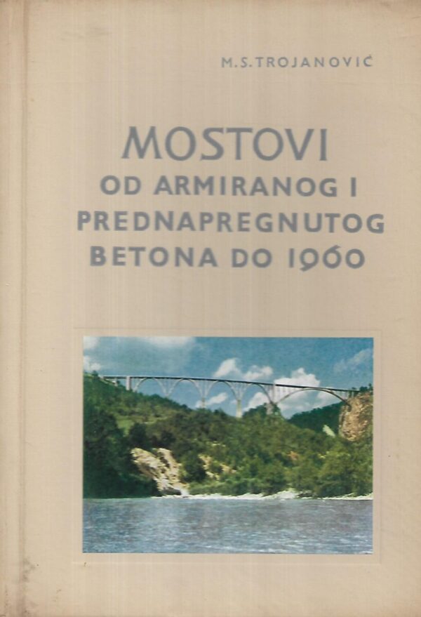 mijat s.trojanović: mostovi od armiranog i prednapregnutog betona do 1960.