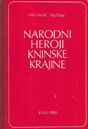 mile medić i ilija Đujić: narodni heroji kninske krajine