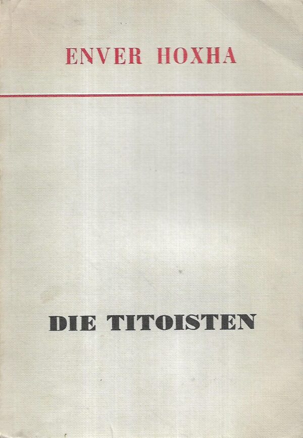 enver hoxha: die titoisten : historische aufzeichnungen