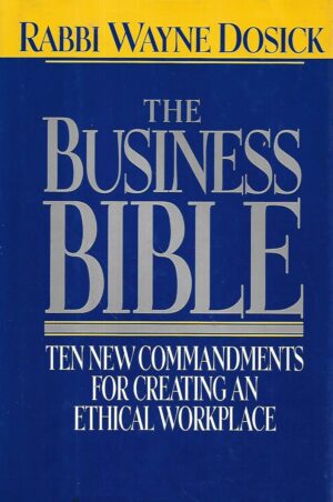 rabbi wayne dosick: the business bible: ten new commandments for creating an ethical workplace