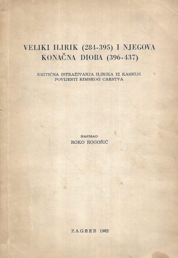 roko rogošić: veliki ilirik (284-395) i njegova konačna dioba (396-437) - s potpisom roka rogošića