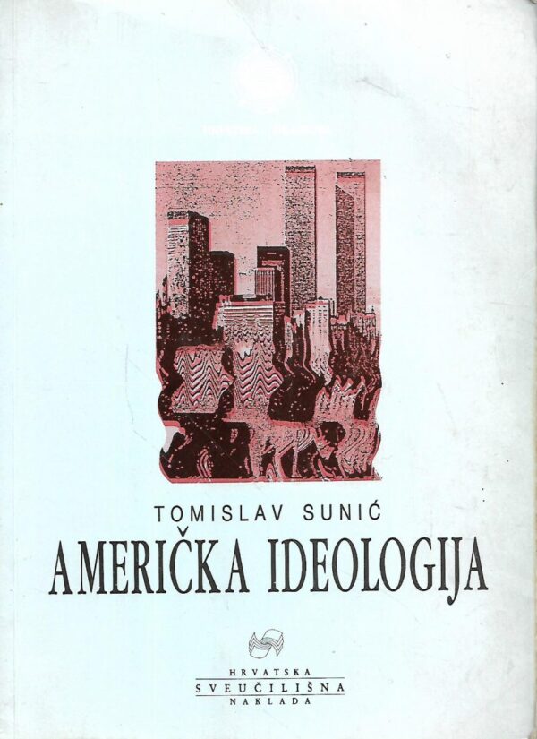 tomislav sunić: američka ideologija / nova europska sudbina ili putokaz u novu katastrofu - s potpisom tomislava sunića