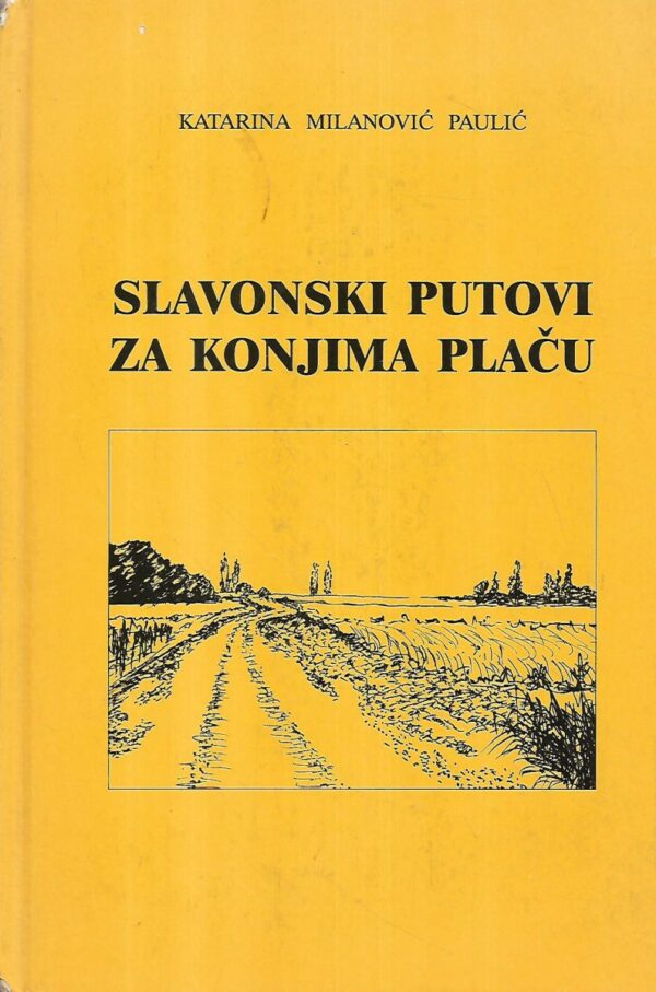 katarina milanović paulić: slavonski putovi za konjima plaču- slike iz slavonskog života