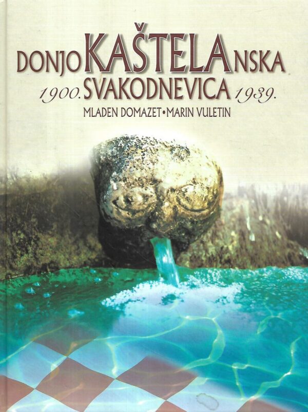 mladen  domazet, marin  vuletin: donjokaštelanska svakodnevica 1900. - 1939.