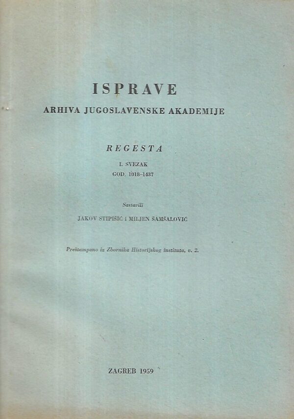 jakov stipišić i miljen Šamšalović: isprave arhiva jugoslavenske akademija - regesta i.svezak god.1018-1437