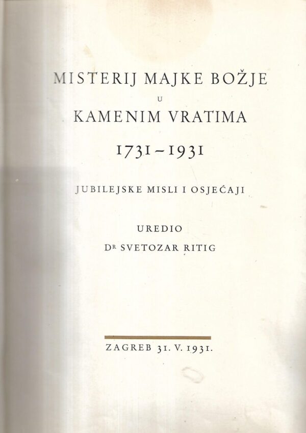 svetozar ritig(ur.): misterij majke božje u kamenim vratima 1731-1931 / jubilejske misli i osjećaji