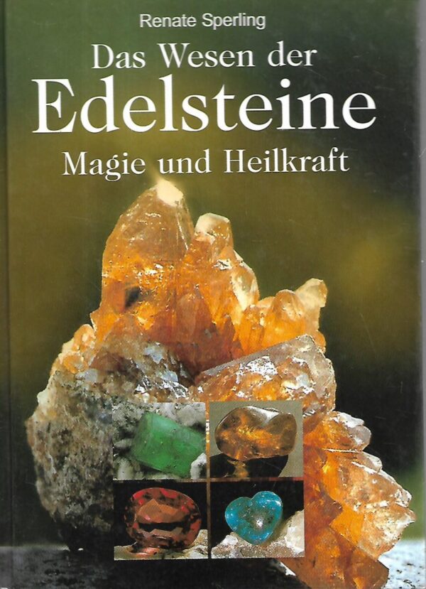 renate sperling: das wesen der edelsteine - magie und heilkraft