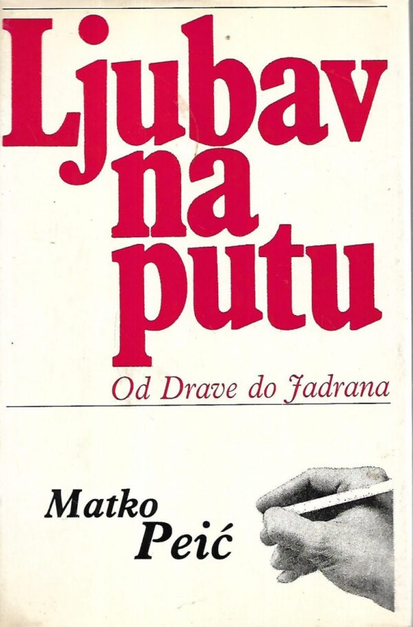 matko peić: ljubav na putu : od drave do jadrana