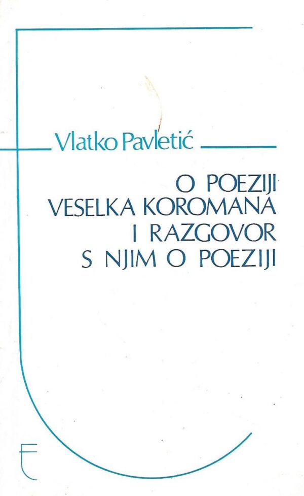 vlatko pavletić: o poeziji veselka koromana i razgovor s njim o poeziji