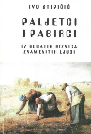 ivo stipičić: paljetci i pabirci -  iz bogatih riznica znamenitih ljudi