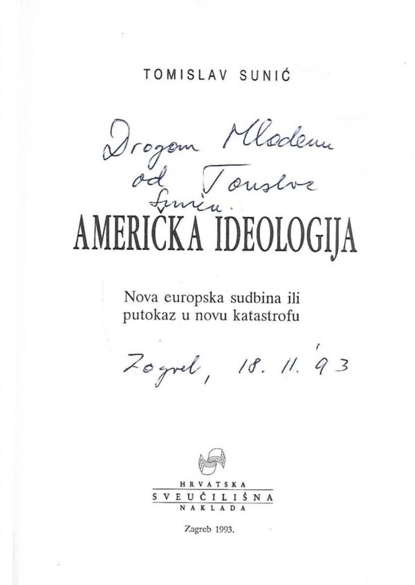 tomislav sunić: američka ideologija / nova europska sudbina ili putokaz u novu katastrofu - s potpisom tomislava sunića