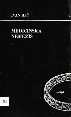 ivan ilič:  medicinska nemeza : eksproprijacija zdravlja