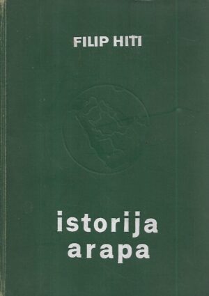 philip k.hitti: istorija arapa - od najstarijih vremena do danas