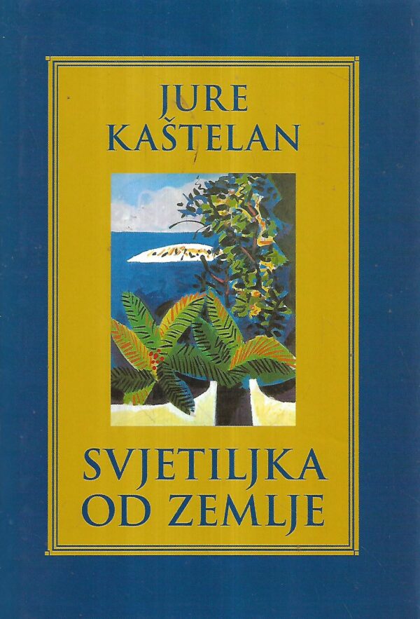 jure kaštelan: svjetiljka od zemlje