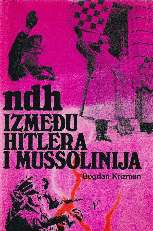 bogdan krizman: ndh- između hitlera i mussolinija