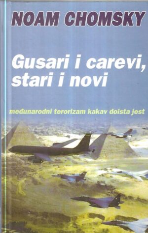 noam chomsky: gusari i carevi, stari i novi: međunarodni terorizam kakav doista jest