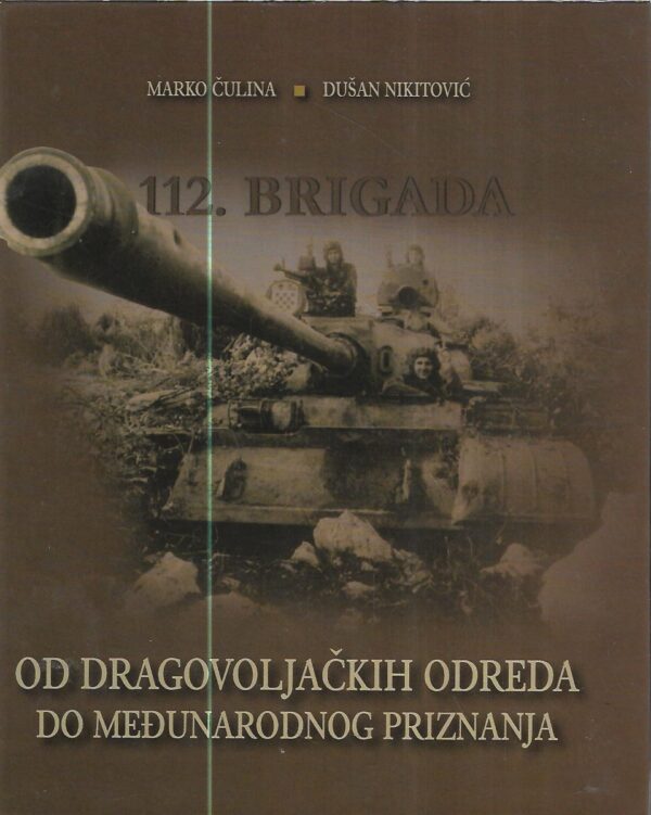 marko Čulina, dušan nikitović<. 112. brigada - od dobrovoljačkih odreda do međunarodnog priznanja