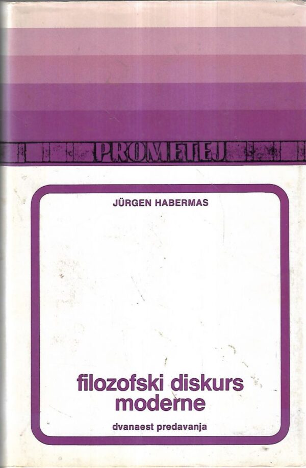 jurgen habermas: filozofski diskurs moderne, dvanaest predavanja