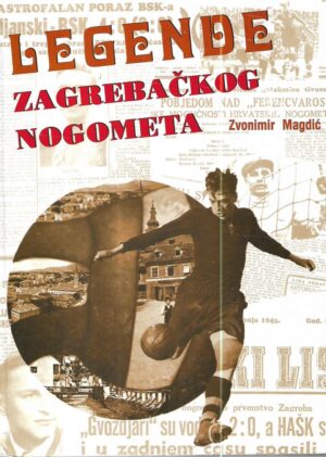 zvonimir magdić: legende zagrebačkog nogometa