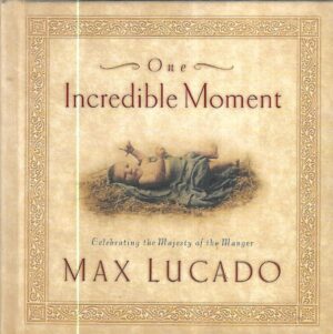 max lucado: one incredible moment