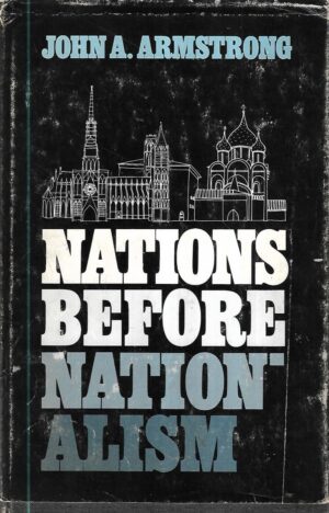 john a. armstrong: nations before nationalism