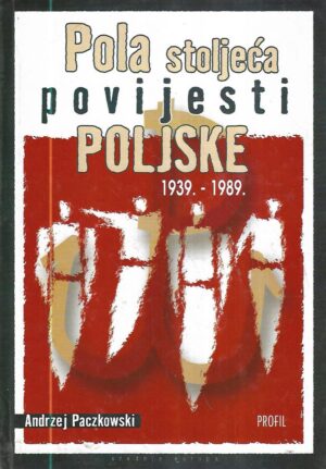 andrej paczkowski: pola stoljeća povijesti poljske, 1939. - 1989.