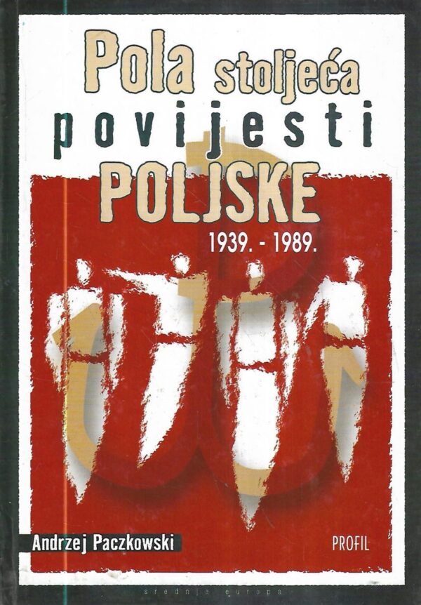 andrej paczkowski: pola stoljeća povijesti poljske, 1939. - 1989.