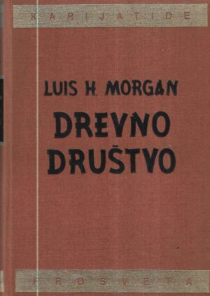 louis h. morgan: drevno društvo, istraživanja čovekovog razvoja od divljaštva i varvarstva do civilizacije