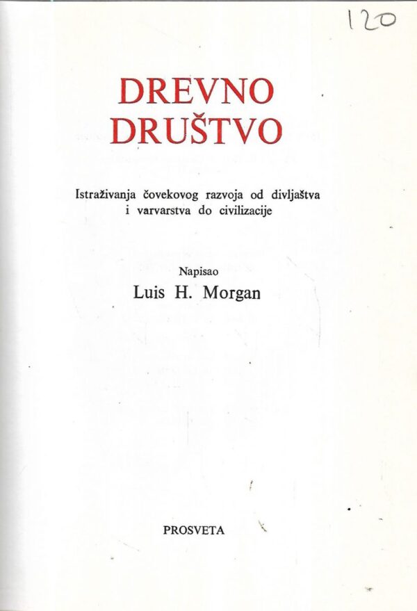 louis h. morgan: drevno društvo, istraživanja čovekovog razvoja od divljaštva i varvarstva do civilizacije