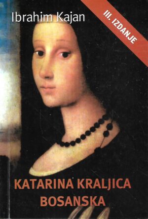 ibrahim kajan: katarina kraljica bosanska